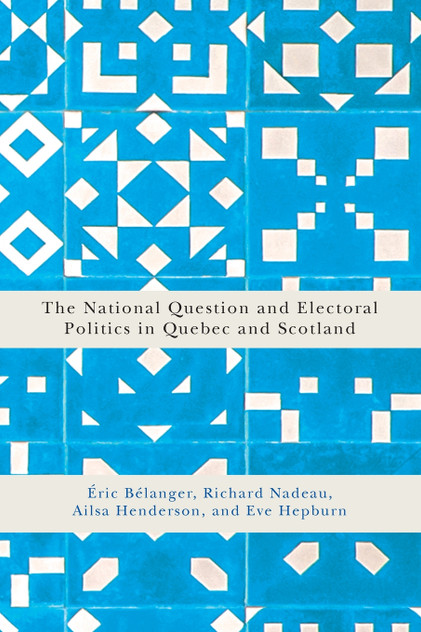 National Question and Electoral Politics in Quebec and Scotland National Question and Electoral Politics in Quebec and Scotland