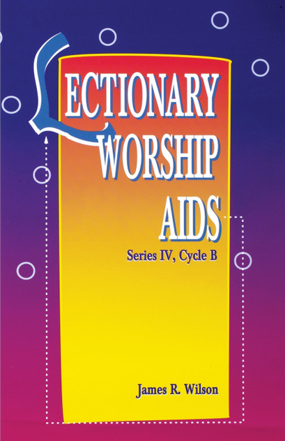 Lectionary Worship AIDS, Series IV, Cycle B Lectionary Worship AIDS, Series IV, Cycle B