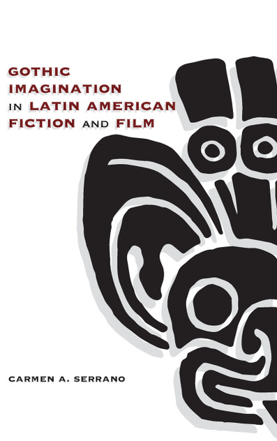 Gothic Imagination in Latin American Fiction and Film Gothic Imagination in Latin American Fiction and Film