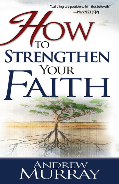 How to Strengthen Your Faith How to Strengthen Your Faith