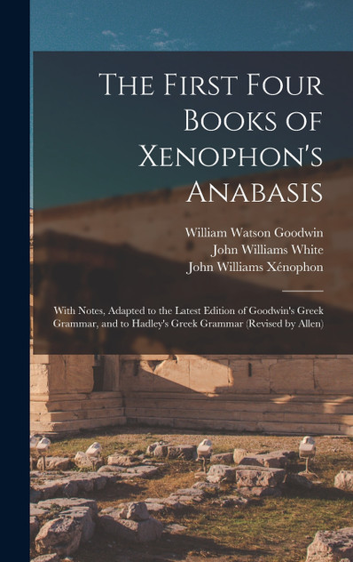 The First Four Books of Xenophon's Anabasis The First Four Books of Xenophon's Anabasis