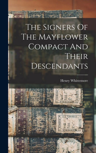 The Signers Of The Mayflower Compact And Their Descendants The Signers Of The Mayflower Compact And Their Descendants