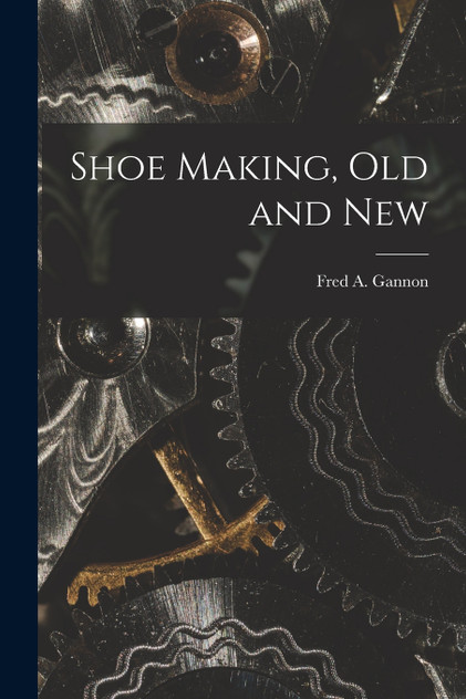 Shoe Making, old and New