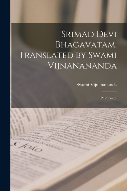 Srimad Devi Bhagavatam. Translated by Swami Vijnanananda Srimad Devi Bhagavatam. Translated by Swami Vijnanananda