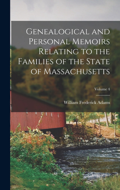 Genealogical and Personal Memoirs Relating to the Families of the State of Massachusetts; Volume 4