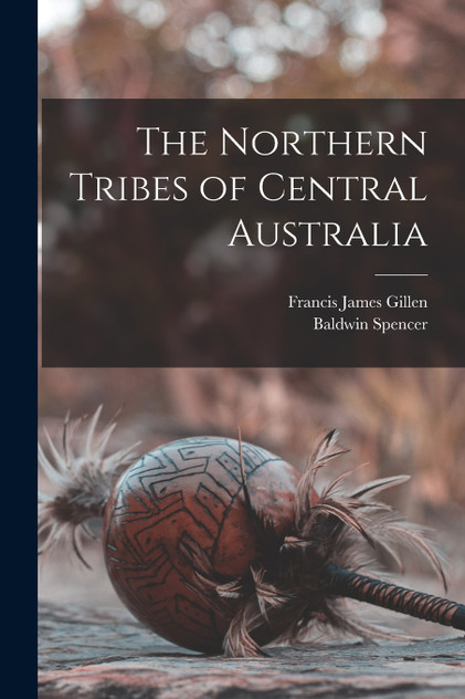 The Northern Tribes of Central Australia The Northern Tribes of Central Australia