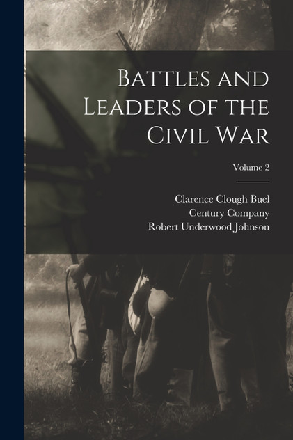 Battles and Leaders of the Civil War; Volume 2 Battles and Leaders of the Civil War; Volume 2