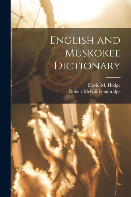 English and Muskokee Dictionary English and Muskokee Dictionary
