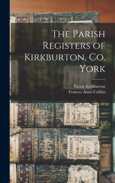 The Parish Registers of Kirkburton, Co. York The Parish Registers of Kirkburton, Co. York