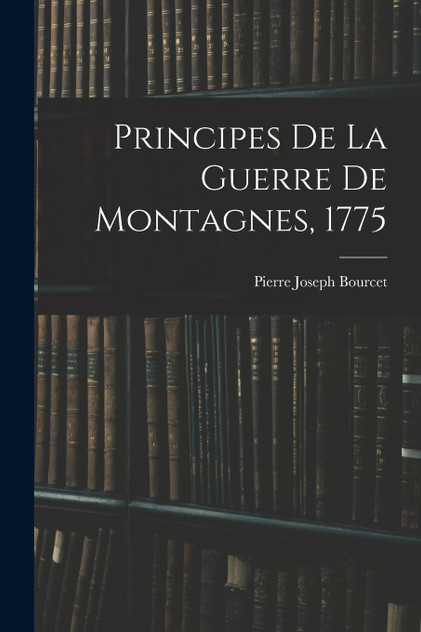 Principes De La Guerre De Montagnes, 1775 Principes De La Guerre De Montagnes, 1775