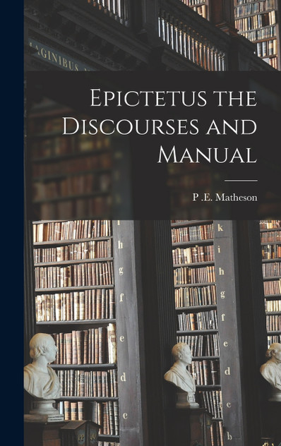 Epictetus the Discourses and Manual Epictetus the Discourses and Manual