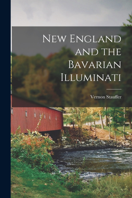 New England and the Bavarian Illuminati New England and the Bavarian Illuminati