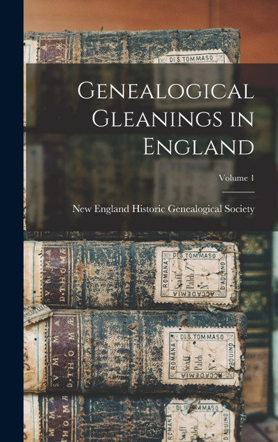 Genealogical Gleanings in England; Volume 1