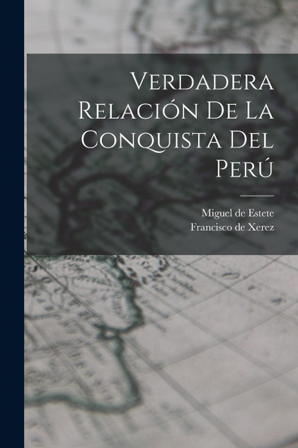 Verdadera relación de la conquista del Perú Verdadera relación de la conquista del Perú
