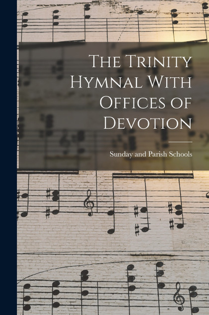 The Trinity Hymnal With Offices of Devotion The Trinity Hymnal With Offices of Devotion