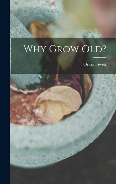 Why Grow Old? Why Grow Old?