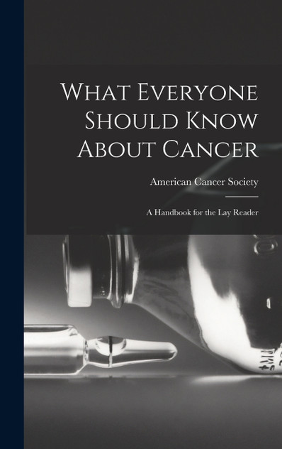 What Everyone Should Know About Cancer What Everyone Should Know About Cancer