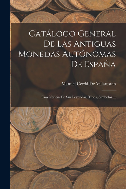Catálogo General De Las Antiguas Monedas Autónomas De España Catálogo General De Las Antiguas Monedas Autónomas De España