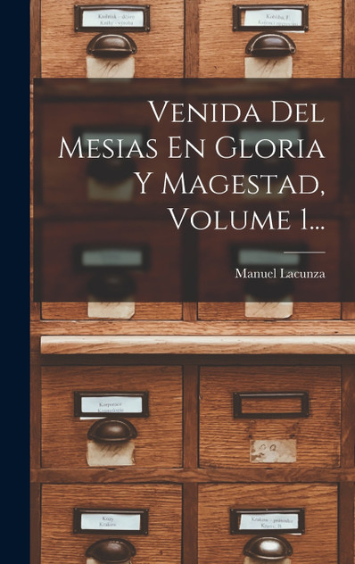 Venida Del Mesias En Gloria Y Magestad, Volume 1... Venida Del Mesias En Gloria Y Magestad, Volume 1...