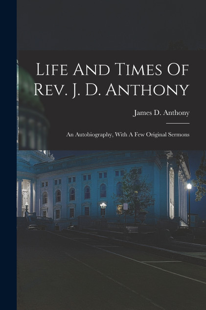 Life And Times Of Rev. J. D. Anthony
