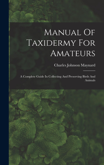 Manual Of Taxidermy For Amateurs