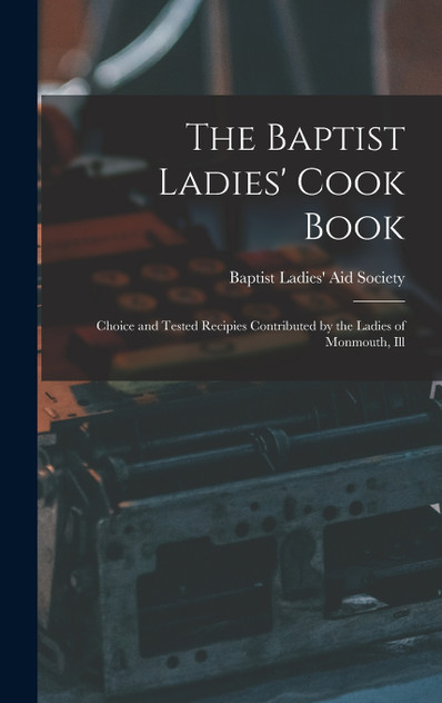 The Baptist Ladies' Cook Book The Baptist Ladies' Cook Book