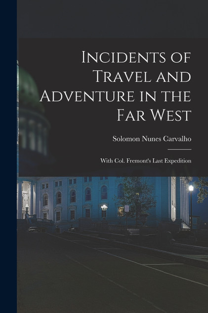 Incidents of Travel and Adventure in the Far West; With Col. Fremont's Last Expedition Incidents of Travel and Adventure in the Far West; With Col. Fremont's Last Expedition