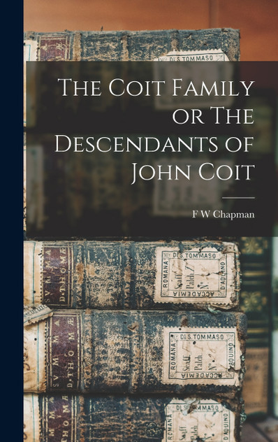 The Coit Family or The Descendants of John Coit