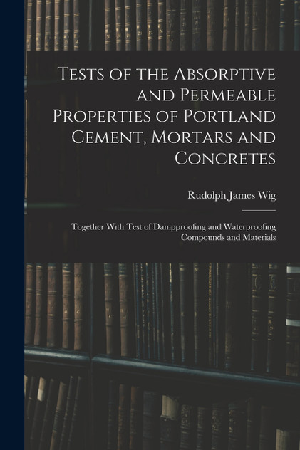 Tests of the Absorptive and Permeable Properties of Portland Cement, Mortars and Concretes Tests of the Absorptive and Permeable Properties of Portland Cement, Mortars and Concretes