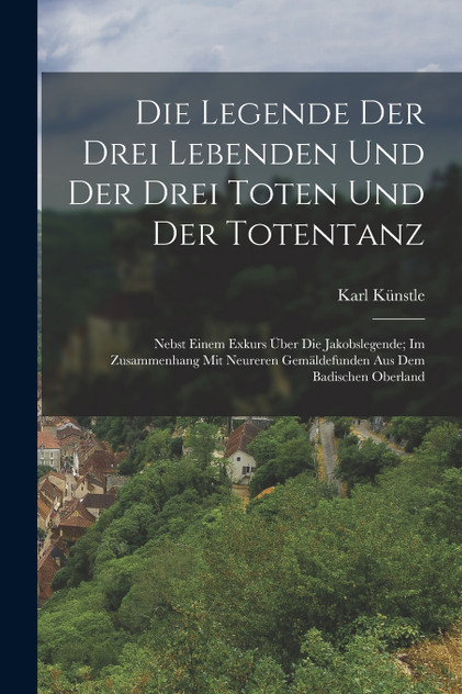 Die Legende Der Drei Lebenden Und Der Drei Toten Und Der Totentanz Die Legende Der Drei Lebenden Und Der Drei Toten Und Der Totentanz