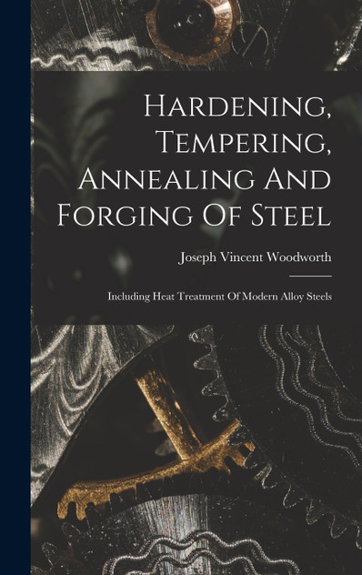 Hardening, Tempering, Annealing And Forging Of Steel Hardening, Tempering, Annealing And Forging Of Steel
