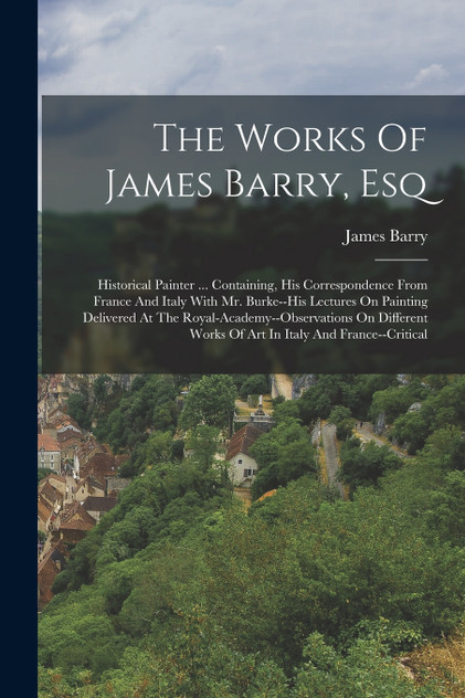 The Works Of James Barry, Esq
