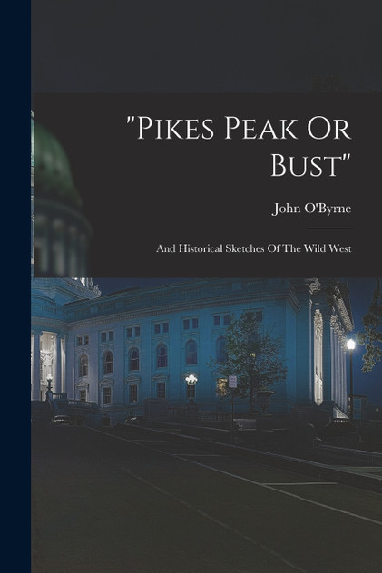 "pikes Peak Or Bust" "pikes Peak Or Bust"