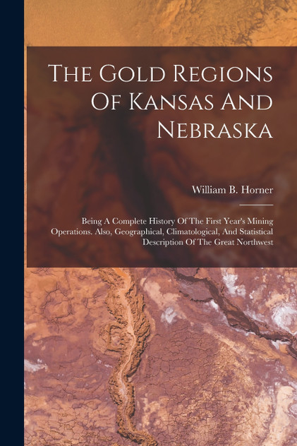 The Gold Regions Of Kansas And Nebraska The Gold Regions Of Kansas And Nebraska