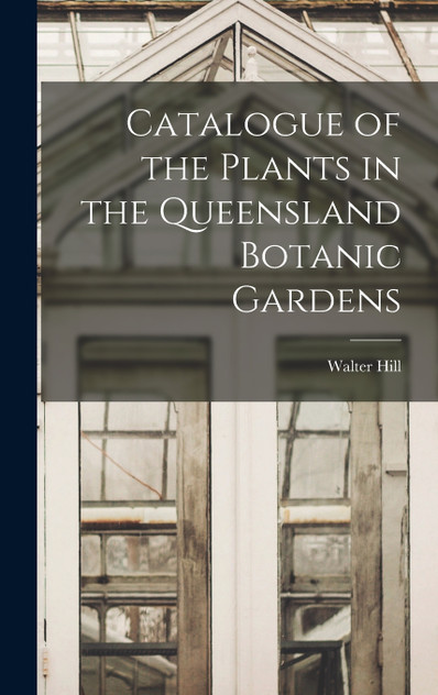 Catalogue of the Plants in the Queensland Botanic Gardens Catalogue of the Plants in the Queensland Botanic Gardens