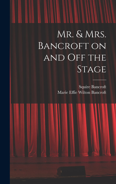 Mr. & Mrs. Bancroft on and off the Stage Mr. & Mrs. Bancroft on and off the Stage