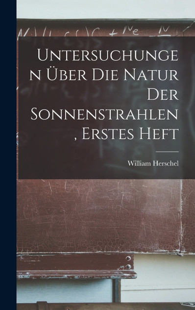 Untersuchungen Über Die Natur Der Sonnenstrahlen, Erstes Heft