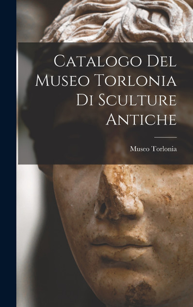 Catalogo Del Museo Torlonia Di Sculture Antiche Catalogo Del Museo Torlonia Di Sculture Antiche