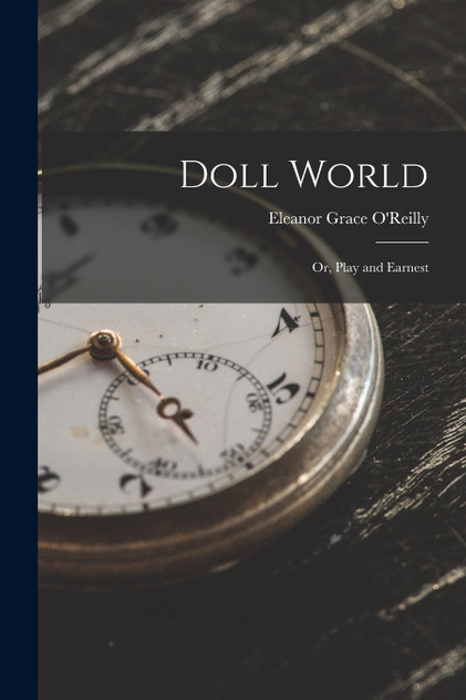 Doll World; Or, Play and Earnest Doll World; Or, Play and Earnest
