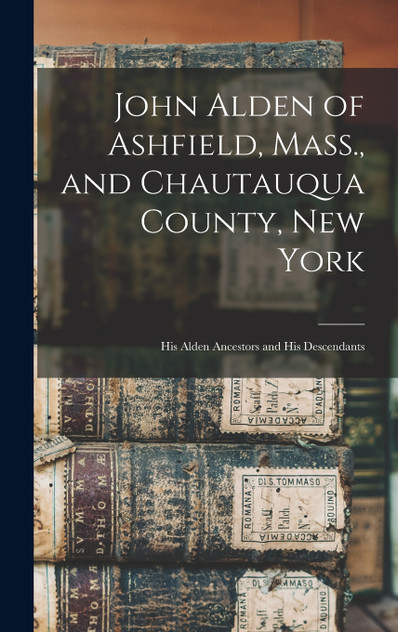 John Alden of Ashfield, Mass., and Chautauqua County, New York