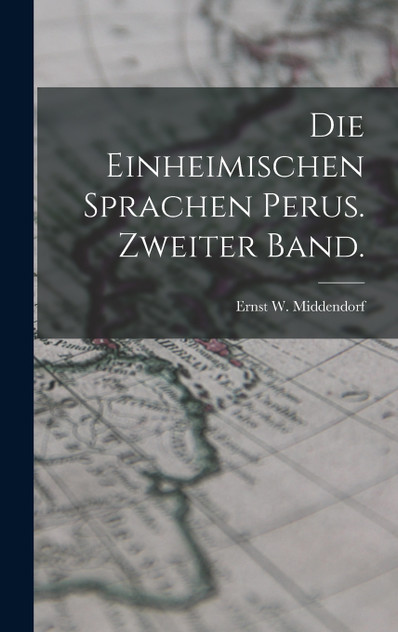 Die Einheimischen Sprachen Perus. Zweiter Band. Die Einheimischen Sprachen Perus. Zweiter Band.