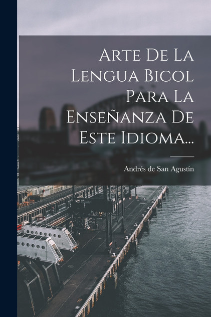 Arte De La Lengua Bicol Para La Enseñanza De Este Idioma...