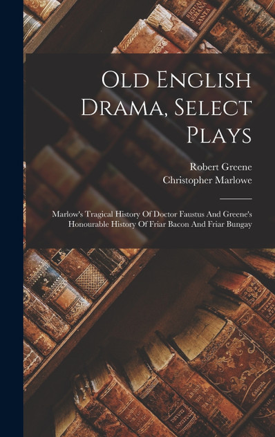 Old English Drama, Select Plays Old English Drama, Select Plays