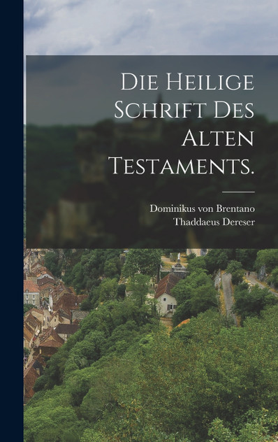 Die heilige Schrift des alten Testaments. Die heilige Schrift des alten Testaments.