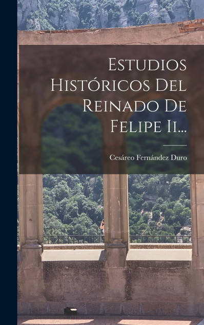 Estudios Históricos Del Reinado De Felipe Ii... Estudios Históricos Del Reinado De Felipe Ii...