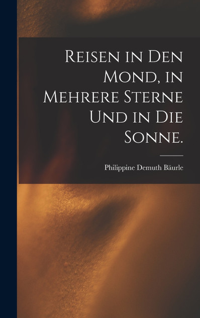 Reisen in den Mond, in mehrere Sterne und in die Sonne.