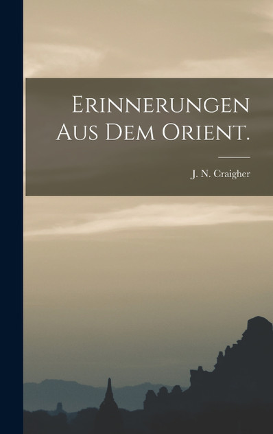 Erinnerungen aus dem Orient. Erinnerungen aus dem Orient.