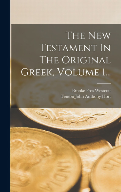 The New Testament In The Original Greek, Volume 1...