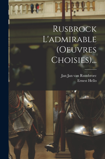Rusbrock L'admirable (oeuvres Choisies)... Rusbrock L'admirable (oeuvres Choisies)...