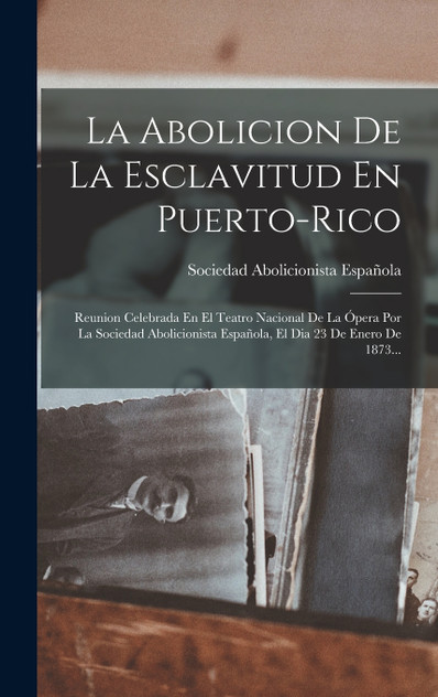 La Abolicion De La Esclavitud En Puerto-rico La Abolicion De La Esclavitud En Puerto-rico